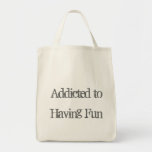 Addicted to Having Fun bags