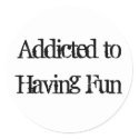 Addicted to Having Fun