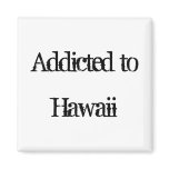 Addicted to Hawaii Fridge Magnet