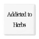Addicted to Herbs Refrigerator Magnet