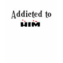 Addicted To Him T-Shirt