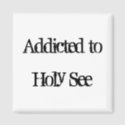 Addicted to Holy See