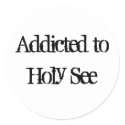 Addicted to Holy See