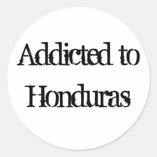 Addicted to Honduras Stickers
