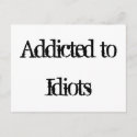 Addicted to Idiots