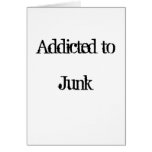 Addicted to Junk Greeting Card