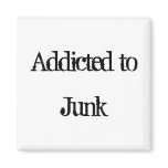 Addicted to Junk Fridge Magnet