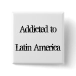 Addicted to Latin America Pin