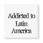 Addicted to Latin America Fridge Magnets