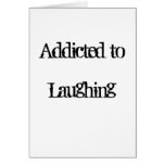 Addicted to Laughing Greeting Cards