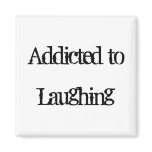 Addicted to Laughing Fridge Magnet
