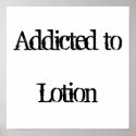 Addicted to Lotion