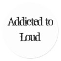 Addicted to Loud