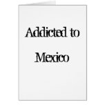 Addicted to Mexico Greeting Card