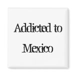 Addicted to Mexico Magnet