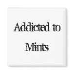 Addicted to Mints Fridge Magnets
