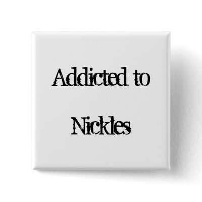 Addicted to Nickles Button by addictedto