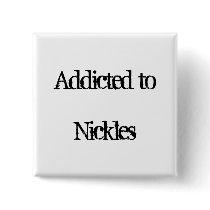 Addicted to Nickles Button