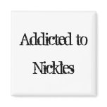 Addicted to Nickles Magnets