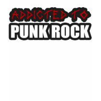 Addicted to PUNK ROCK t-shirts by punkrocktshirts Addicted to PUNK ROCK t-shirts