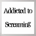 Addicted to Screaming