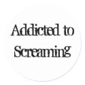 Addicted to Screaming