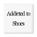 Addicted to Shoes Fridge Magnets
