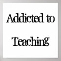 Addicted to Teaching