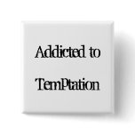 Addicted to Temptation Pinback Button