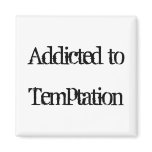 Addicted to Temptation Fridge Magnet