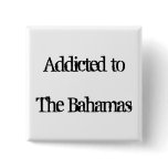 Addicted to The Bahamas Pinback Buttons