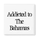 Addicted to The Bahamas Refrigerator Magnet