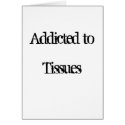 Addicted to Tissues