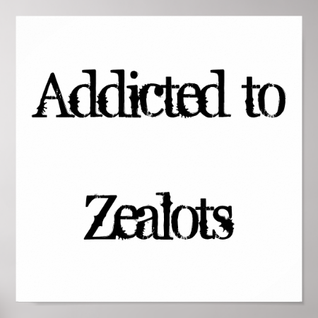 Addicted to Zealots Posters
