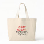 ADHD Fighter...Big Deal bags