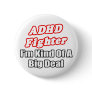 ADHD Fighter...Big Deal Pinback Buttons