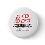 ADHD Fighter...Big Deal Pinback Button
