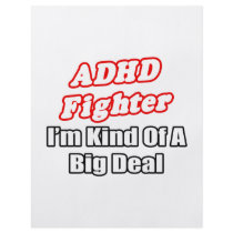 ADHD Fighter...Big Deal flyers
