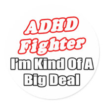 ADHD Fighter...Big Deal Round Stickers