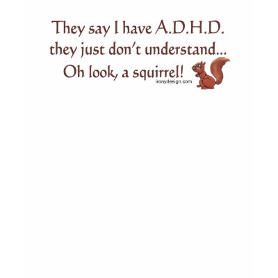 ADHD Humor Tshirts by ironydesign