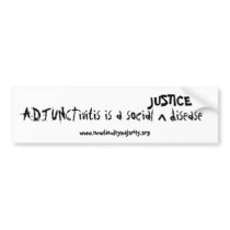 ADJUNCTivitis is a social, JUSTICE disease bumper stickers