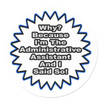 Administrative Assistant...Because I Said So Stickers