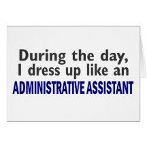 ADMINISTRATIVE ASSISTANT During The Day Greeting Cards
