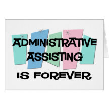 Administrative Assisting Is Forever Card