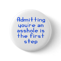 Admitting You're An Asshole Is The First Step buttons by dollface766 Admitting You're An Asshole Is The First Step buttons