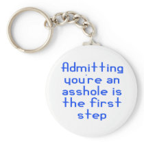 Admitting You're An Asshole Is The First Step Key Chain