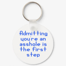 Admitting You're An Asshole Is The First Step keychains by dollface766 Admitting You're An Asshole Is The First Step keychains