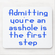 Admitting You're An Asshole Is The First Step Mouse Mat