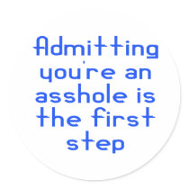 Admitting You're An Asshole Is The First Step Stickers