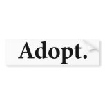 Adopt. Bumper Stickers